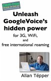 Unleash GoogleVoice's hidden power for 3G, WiFi, and free international roaming (eBook, ePUB) Unleash GoogleVoice's hidden power for 3G, WiFi, and free international roaming (eBook, ePUB)