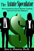 The Astute Speculator: Moneymaking Stock Market Trading Advice from the Masters (eBook, ePUB)