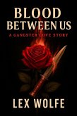Blood Between Us (A Gangster Love Story, #1) (eBook, ePUB) Blood Between Us (A Gangster Love Story, #1) (eBook, ePUB)