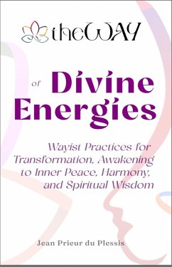 theWAY of Divine Energies : Wayist Practices for Transformation, Awakening to Inner Peace, Harmony, and Spiritual Wisdom (eBook, ePUB) - Plessis, Jean Prieur du