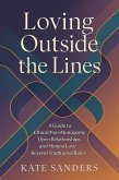 Loving Outside the Lines: A Guide to Ethical Non-Monogamy, Open Relationships, and Honest Love Beyond Traditional Rules (eBook, ePUB) Loving Outside the Lines: A Guide to Ethical Non-Monogamy, Open Relationships, and Honest Love Beyond Traditional Rules (eBook, ePUB)