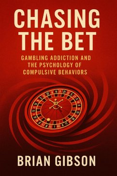 Cover Chasing The Bet Gambling Addiction and the Psychology of Compulsive Behaviors (eBook, ePUB)