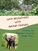 Virginia the Elephant's Exciting Jungle Trek (Wild Adventures with Animal Friends, #2) (eBook, ePUB)