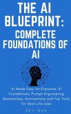 The Artificial Intelligence Blueprint: Complete Foundations of AI, Prompt Engineering Masterclass, Automations and Top Tools for Real-Life Uses (eBook, ePUB) The Artificial Intelligence Blueprint: Complete Foundations of AI, Prompt Engineering Masterclass, Automations and Top Tools for Real-Life Uses (eBook, ePUB)