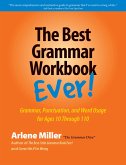 The Best Grammar Workbook Ever! Grammar, Punctuation, and Word Usage for Ages 10 Through 110 (eBook, ePUB) The Best Grammar Workbook Ever! Grammar, Punctuation, and Word Usage for Ages 10 Through 110 (eBook, ePUB)