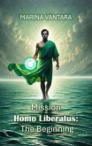 Mission Homo Liberatus: The Beginning (eBook, ePUB) Mission Homo Liberatus: The Beginning (eBook, ePUB)