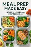 Meal Prep Made Easy: Healthy Recipes for Busy Schedules (eBook, ePUB) Meal Prep Made Easy: Healthy Recipes for Busy Schedules (eBook, ePUB)