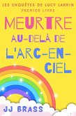 Meurtre au-delà de l'arc-en-ciel (Les enquêtes de Lucy Larkin, #1) (eBook, ePUB) Meurtre au-delà de l'arc-en-ciel (Les enquêtes de Lucy Larkin, #1) (eBook, ePUB)