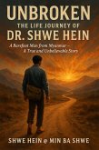 Unbroken: The Life Journey of Dr. Shwe Hein A Barefoot Man from Myanmar - A True and Unbelievable Story (eBook, ePUB) Unbroken: The Life Journey of Dr. Shwe Hein A Barefoot Man from Myanmar - A True and Unbelievable Story (eBook, ePUB)