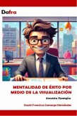 Mentalidad de éxito por medio de la visualización (eBook, ePUB) Mentalidad de éxito por medio de la visualización (eBook, ePUB)