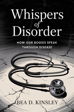 Whispers of Disorder: How Our Bodies Speak Through Disease (eBook, ePUB) - Kinsley, Bea D.