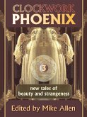 Clockwork Phoenix 3: New Tales of Beauty and Strangeness (eBook, ePUB) Clockwork Phoenix 3: New Tales of Beauty and Strangeness (eBook, ePUB)