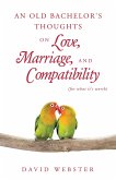 An Old Bachelor's Thoughts on Love, Marriage, and Compatibility (eBook, ePUB) An Old Bachelor's Thoughts on Love, Marriage, and Compatibility (eBook, ePUB)