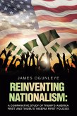 Reinventing Nationalism: A Comparative Study of Trump's 'America First' and Tinubu's 'Nigeria First' Policies (eBook, ePUB) Reinventing Nationalism: A Comparative Study of Trump's 'America First' and Tinubu's 'Nigeria First' Policies (eBook, ePUB)