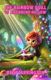 The Rainbow Quill of Riverbend Hollow (eBook, ePUB) The Rainbow Quill of Riverbend Hollow (eBook, ePUB)