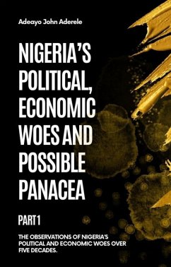 Cover Nigeria's Political, Economic Woes and Possible Panacea (eBook, ePUB)