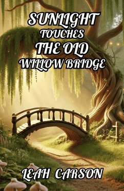 Cover Sunlight Touches the Old Willow Bridge (eBook, ePUB)