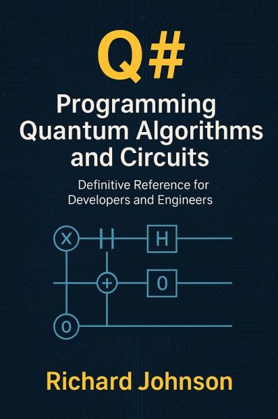 Q#: Programming Quantum Algorithms and Circuits (eBook, ePUB) Q#: Programming Quantum Algorithms and Circuits (eBook, ePUB)