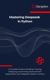Mastering Deepseek in Python (eBook, ePUB) Mastering Deepseek in Python (eBook, ePUB)