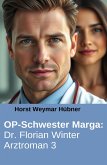 OP-Schwester Marga: Dr. Florian Winter Arztroman 3 (eBook, ePUB) OP-Schwester Marga: Dr. Florian Winter Arztroman 3 (eBook, ePUB)