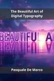 The Beautiful Art of Digital Typography (eBook, ePUB)