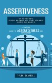 Assertiveness: A Personal Guide to Assertiveness and Empowerment (How to Stop People Pleasing and Caring What Others Think While Becoming More Assertive) (eBook, ePUB) Assertiveness: A Personal Guide to Assertiveness and Empowerment (How to Stop People Pleasing and Caring What Others Think While Becoming More Assertive) (eBook, ePUB)