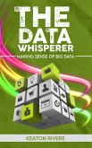 The Data Whisperer - Making Sense of Big Data (eBook, ePUB) The Data Whisperer - Making Sense of Big Data (eBook, ePUB)