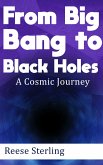 From Big Bang to Black Holes - A Cosmic Journey (eBook, ePUB)