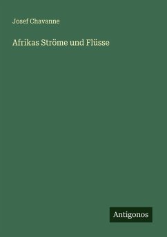 Afrikas Ströme und Flüsse - Chavanne, Josef