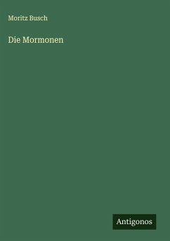 Die Mormonen - Busch, Moritz Die Mormonen - Busch, Moritz