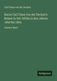 Baron Carl Claus von der Decken's Reisen in Ost-Afrika in den Jahren 1859 bis 1865