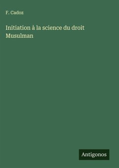 Initiation à la science du droit Musulman - Cadoz, F.