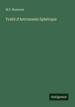 Traité d'Astronomie Sphérique - Brunnow, M. F. Traité d'Astronomie Sphérique - Brunnow, M. F.