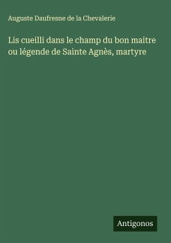 Cover Lis cueilli dans le champ du bon maitre ou légende de Sainte Agnès, martyre