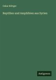 Reptilien und Amphibien aus Syrien