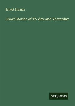 Short Stories of To-day and Yesterday - Bramah, Ernest