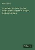 Die Anfänge der Cultur und das orientalische Alterthum in Religion, Dichtung und Kunst