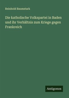 Die katholische Volkspartei in Baden und ihr Verhältnis zum Kriege gegen Frankreich Cover Die katholische Volkspartei in Baden und ihr Verhältnis zum Kriege gegen Frankreich