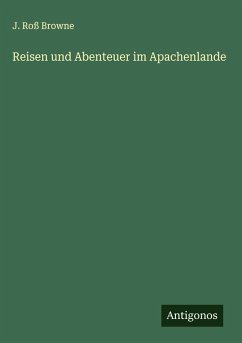 Reisen und Abenteuer im Apachenlande - Browne, J. Roß