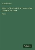 History of Friedrich II. of Prussia called Frederick the Great