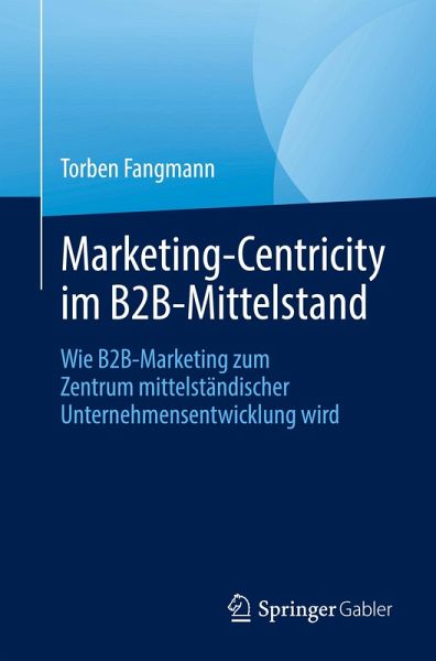Marketing-Centricity im B2B-Mittelstand Marketing-Centricity im B2B-Mittelstand