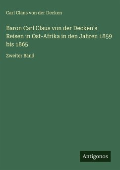 Cover Baron Carl Claus von der Decken's Reisen in Ost-Afrika in den Jahren 1859 bis 1865
