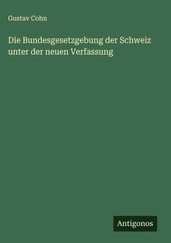 Cover Die Bundesgesetzgebung der Schweiz unter der neuen Verfassung