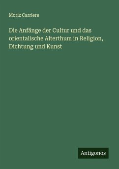 Cover Die Anfänge der Cultur und das orientalische Alterthum in Religion, Dichtung und Kunst