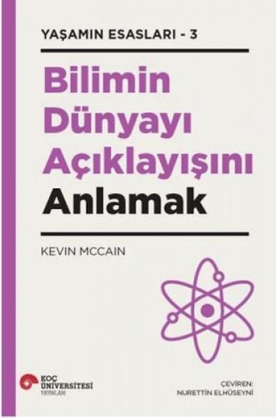 Bilimin Dünyayi Aciklayisini Anlamak - Yasamin Esaslari - 3 Bilimin Dünyayi Aciklayisini Anlamak - Yasamin Esaslari - 3