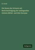 Die Rosen der Schweiz mit Berücksichtigung der umliegenden Gebiete Mittel- und Süd-Europas Die Rosen der Schweiz mit Berücksichtigung der umliegenden Gebiete Mittel- und Süd-Europas