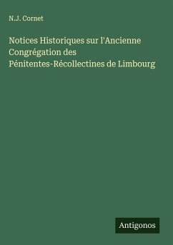 Cover Notices Historiques sur l'Ancienne Congrégation des Pénitentes-Récollectines de Limbourg