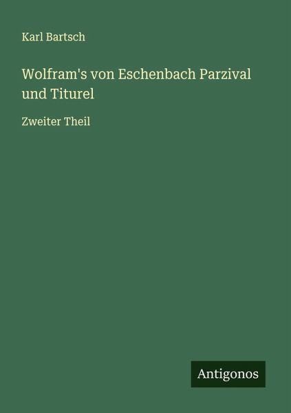 Wolfram's von Eschenbach Parzival und Titurel Wolfram's von Eschenbach Parzival und Titurel