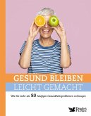 Gesund bleiben leicht gemacht Gesund bleiben leicht gemacht