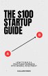 $100 Startup Guide: How to Build a... - Bild 1